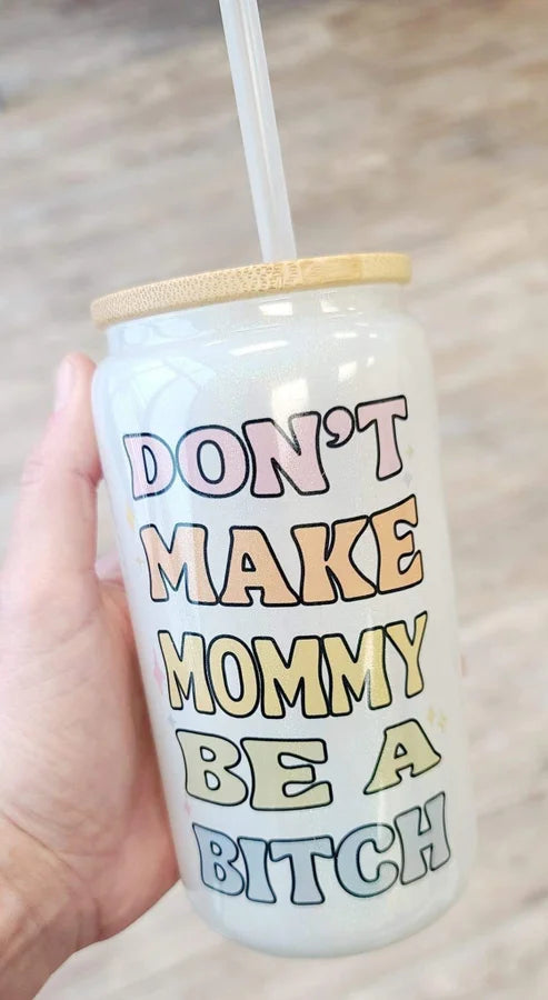 Don't Make Mommy Be A B